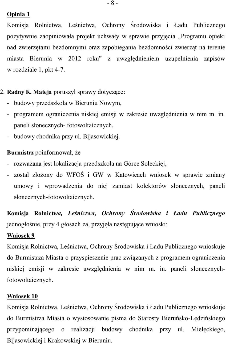 Mateja poruszył sprawy dotyczące: - budowy przedszkola w Bieruniu Nowym, - programem ograniczenia niskiej emisji w zakresie uwzględnienia w nim m. in.