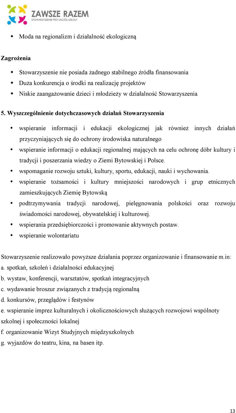 Wyszczególnienie dotychczasowych działań wspieranie informacji i edukacji ekologicznej jak również innych działań przyczyniających się do ochrony środowiska naturalnego wspieranie informacji o