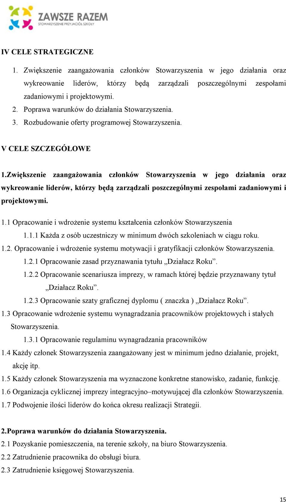 Zwiększenie zaangażowania członków w jego działania oraz wykreowanie liderów, którzy będą zarządzali poszczególnymi zespołami zadaniowymi i projektowymi. 1.