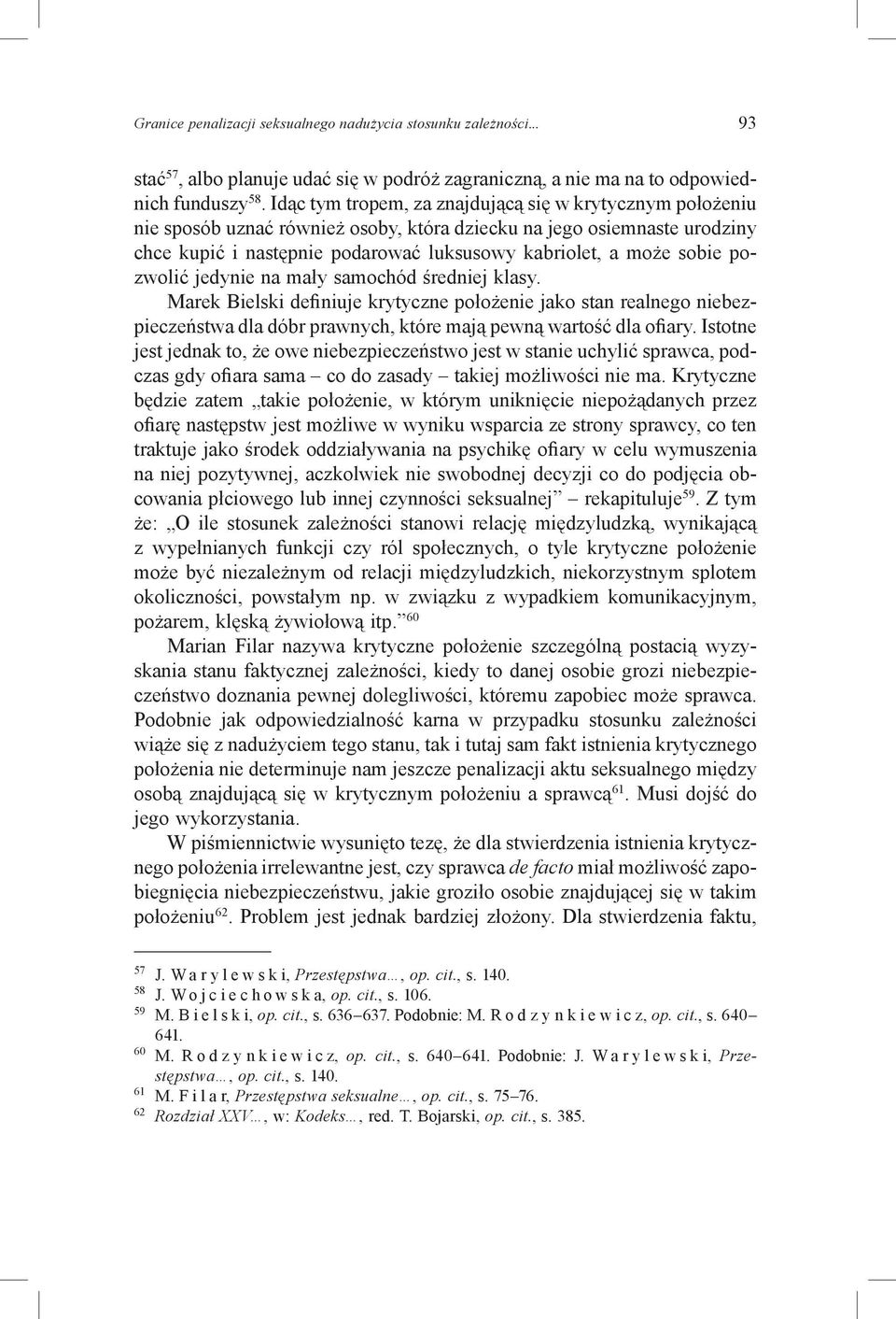 pozwolić jedynie na mały samochód średniej klasy. Marek Bielski definiuje krytyczne położenie jako stan realnego niebezpieczeństwa dla dóbr prawnych, które mają pewną wartość dla ofiary.