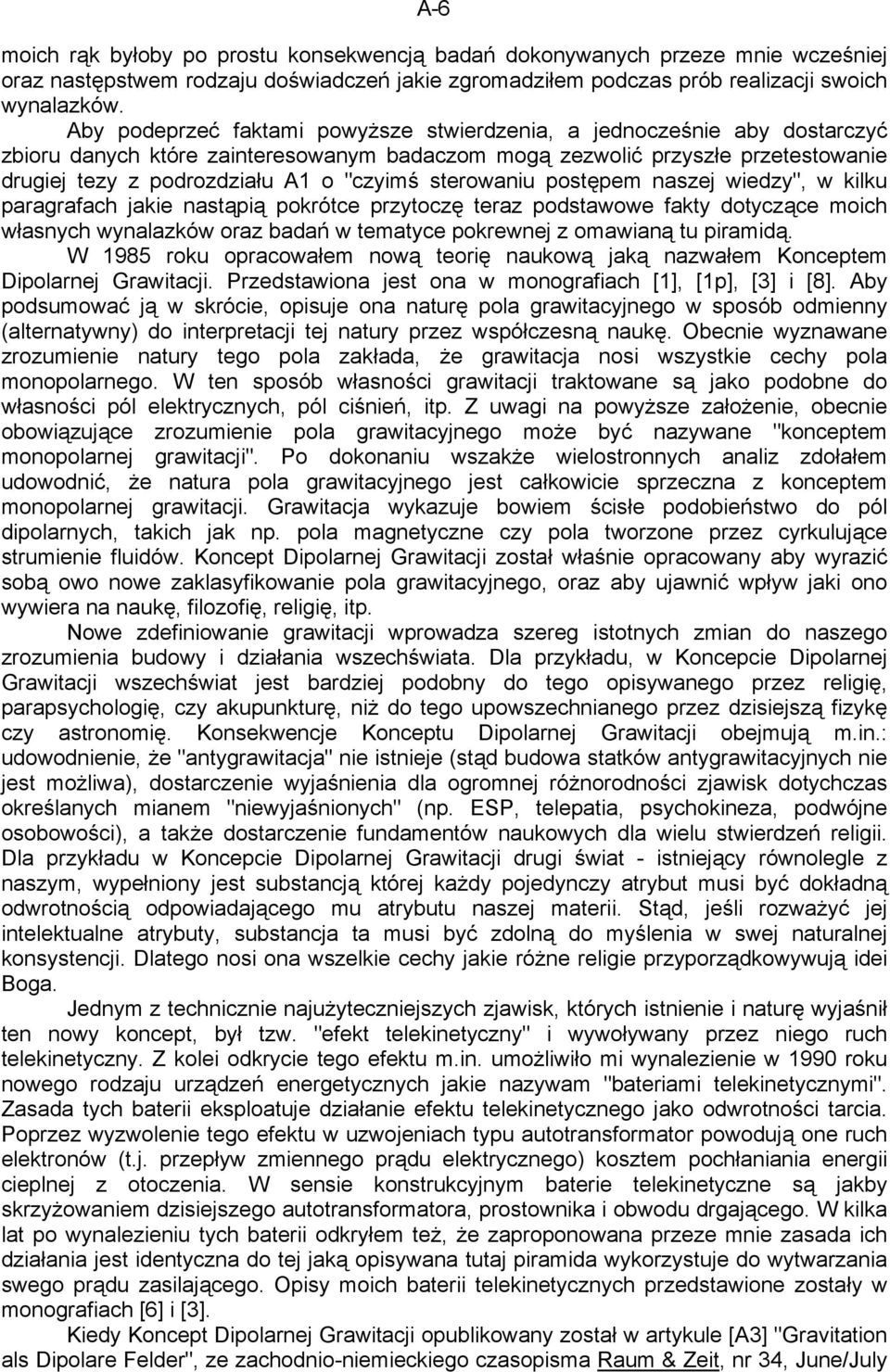 sterowaniu postępem naszej wiedzy", w kilku paragrafach jakie nastąpią pokrótce przytoczę teraz podstawowe fakty dotyczące moich własnych wynalazków oraz badań w tematyce pokrewnej z omawianą tu