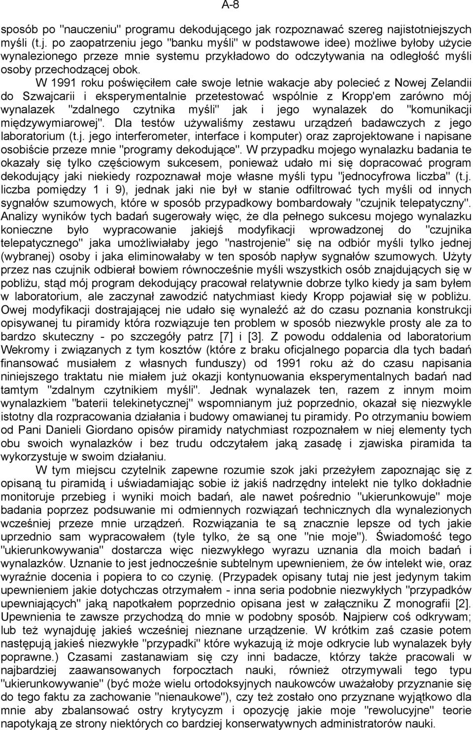 W 1991 roku poświęciłem całe swoje letnie wakacje aby polecieć z Nowej Zelandii do Szwajcarii i eksperymentalnie przetestować wspólnie z Kropp'em zarówno mój wynalazek "zdalnego czytnika myśli" jak i