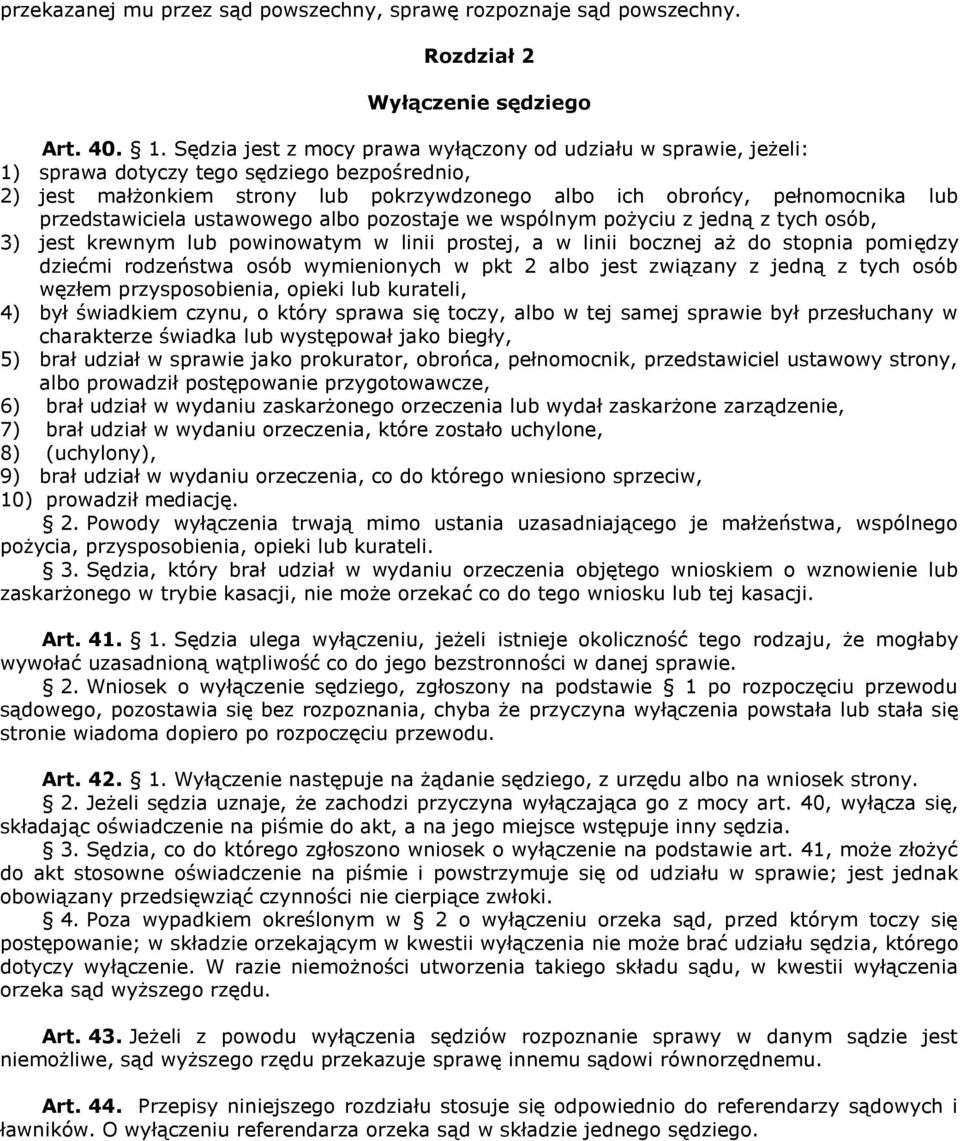 przedstawiciela ustawowego albo pozostaje we wspólnym pożyciu z jedną z tych osób, 3) jest krewnym lub powinowatym w linii prostej, a w linii bocznej aż do stopnia pomiędzy dziećmi rodzeństwa osób