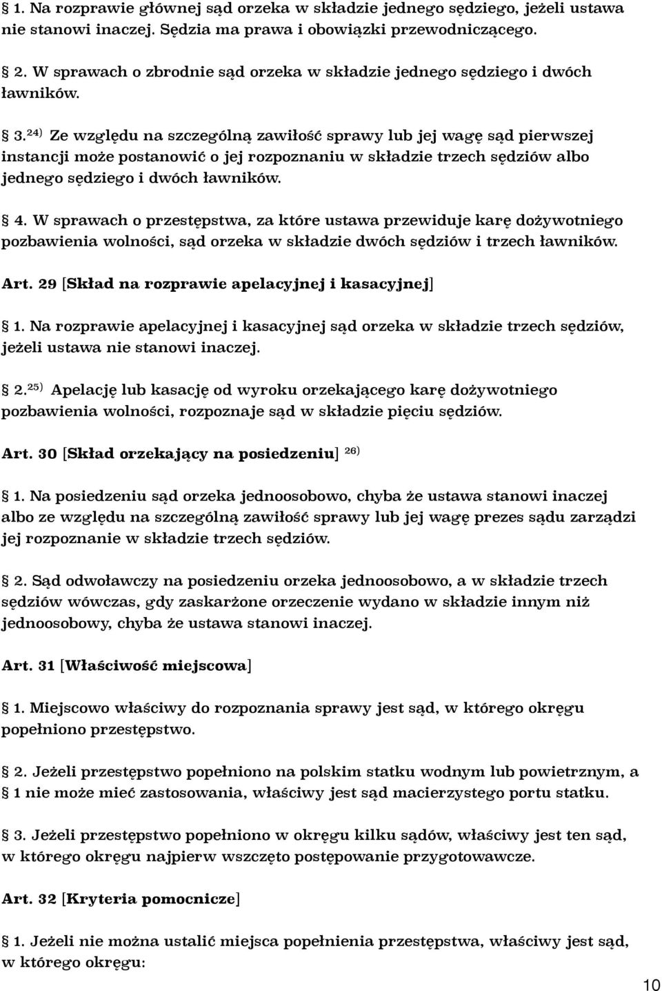 24) Ze względu na szczególną zawiłość sprawy lub jej wagę sąd pierwszej instancji może postanowić o jej rozpoznaniu w składzie trzech sędziów albo jednego sędziego i dwóch ławników. 4.