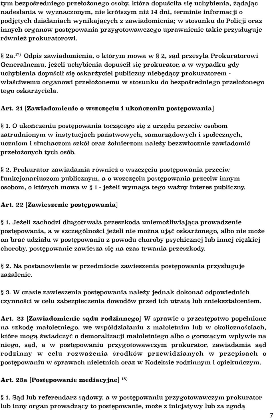 17) Odpis zawiadomienia, o którym mowa w 2, sąd przesyła Prokuratorowi Generalnemu, jeżeli uchybienia dopuścił się prokurator, a w wypadku gdy uchybienia dopuścił się oskarżyciel publiczny niebędący