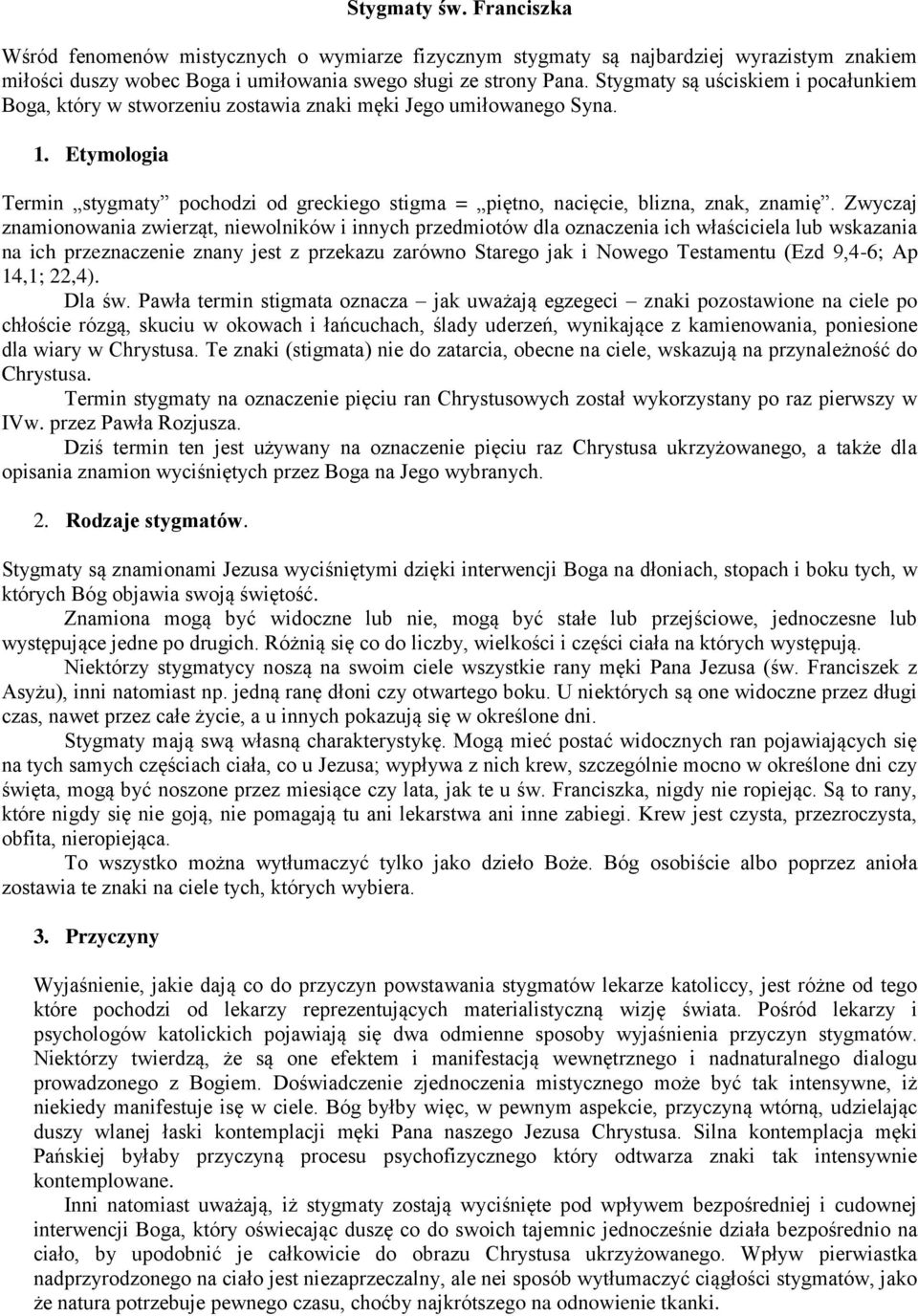 Etymologia Termin stygmaty pochodzi od greckiego stigma = piętno, nacięcie, blizna, znak, znamię.