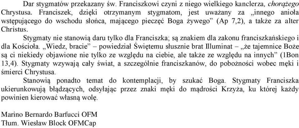 Stygmaty nie stanowią daru tylko dla Franciszka; są znakiem dla zakonu franciszkańskiego i dla Kościoła.