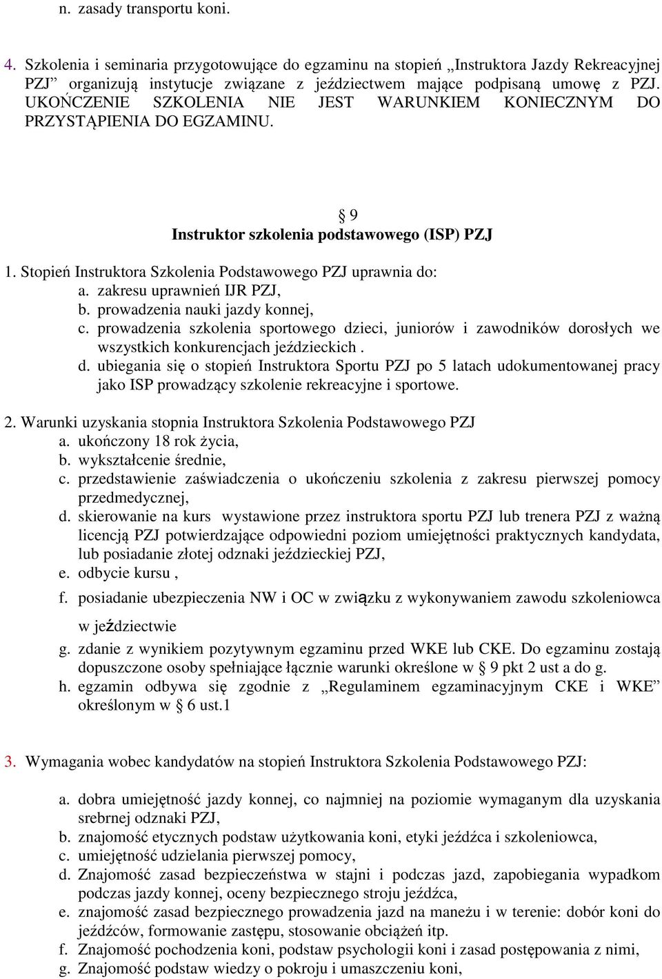 zakresu uprawnień IJR PZJ, b. prowadzenia nauki jazdy konnej, c. prowadzenia szkolenia sportowego dz