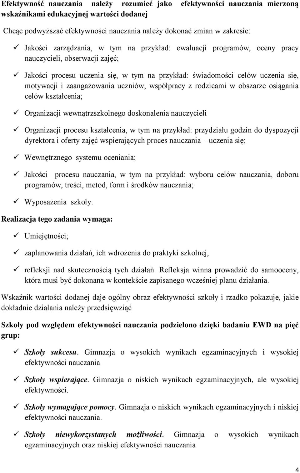 zaangażowania uczniów, współpracy z rodzicami w obszarze osiągania celów kształcenia; Organizacji wewnątrzszkolnego doskonalenia nauczycieli Organizacji procesu kształcenia, w tym na przykład: