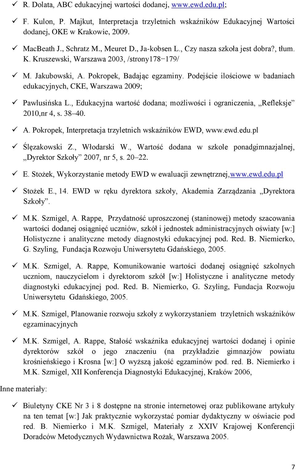 Podejście ilościowe w badaniach edukacyjnych, CKE, Warszawa 2009; Pawlusińska L., Edukacyjna wartość dodana; możliwości i ograniczenia, Refleksje 2010,nr 4, s. 38 40. A.