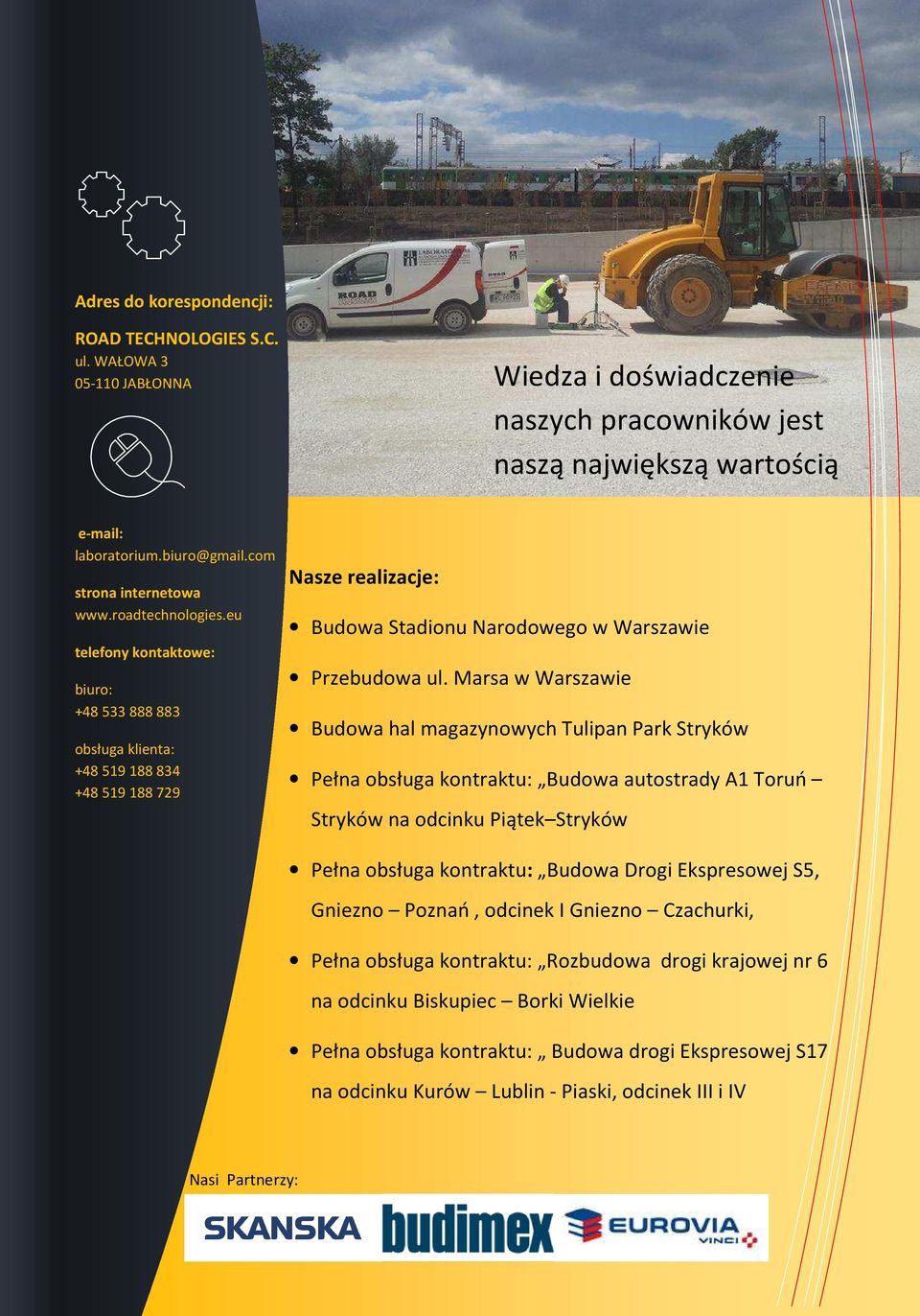 eu telefony kontaktowe: biuro: +48 533 888 883 obsługa klienta: +48 519 188 834 +48 519 188 729 Nasze realizacje: Budowa Stadionu Narodowego w Warszawie Przebudowa ul.