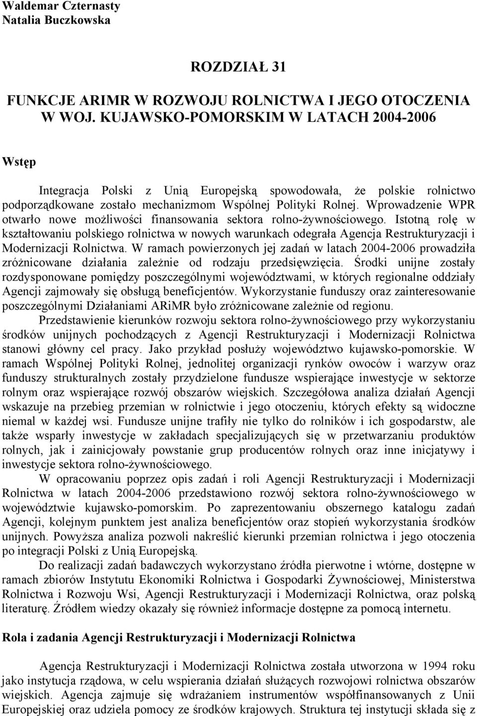 Wprowadzenie WPR otwarło nowe możliwości finansowania sektora rolno-żywnościowego.