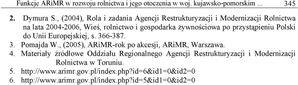 przystąpieniu Polski do Unii Europejskiej, s. 366-387. 3. Pomajda W., (2005), ARiMR-rok po akcesji, ARiMR, Warszawa. 4.