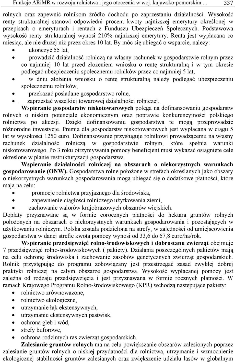 Podstawowa wysokość renty strukturalnej wynosi 210% najniższej emerytury. Renta jest wypłacana co miesiąc, ale nie dłużej niż przez okres 10 lat.