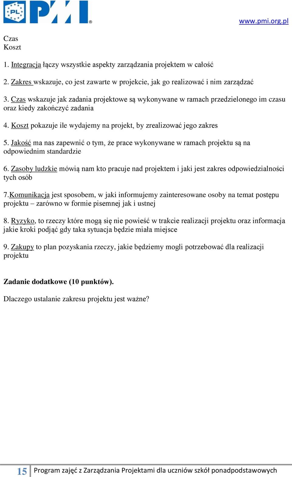 Jakość ma nas zapewnić o tym, że prace wykonywane w ramach projektu są na odpowiednim standardzie 6.