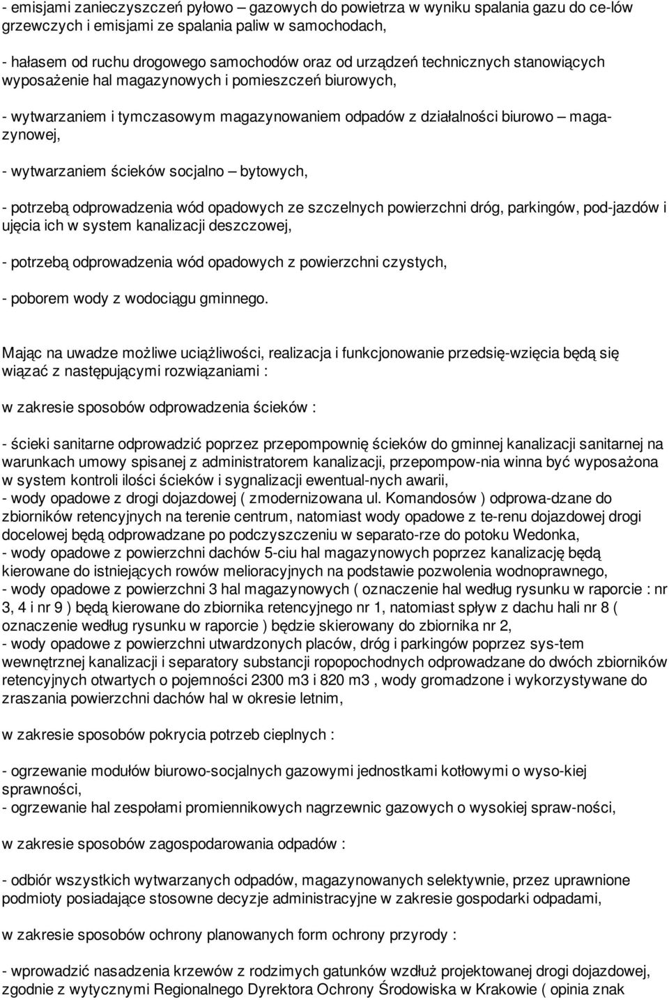 bytowych, - potrzebą odprowadzenia wód opadowych ze szczelnych powierzchni dróg, parkingów, pod-jazdów i ujęcia ich w system kanalizacji deszczowej, - potrzebą odprowadzenia wód opadowych z