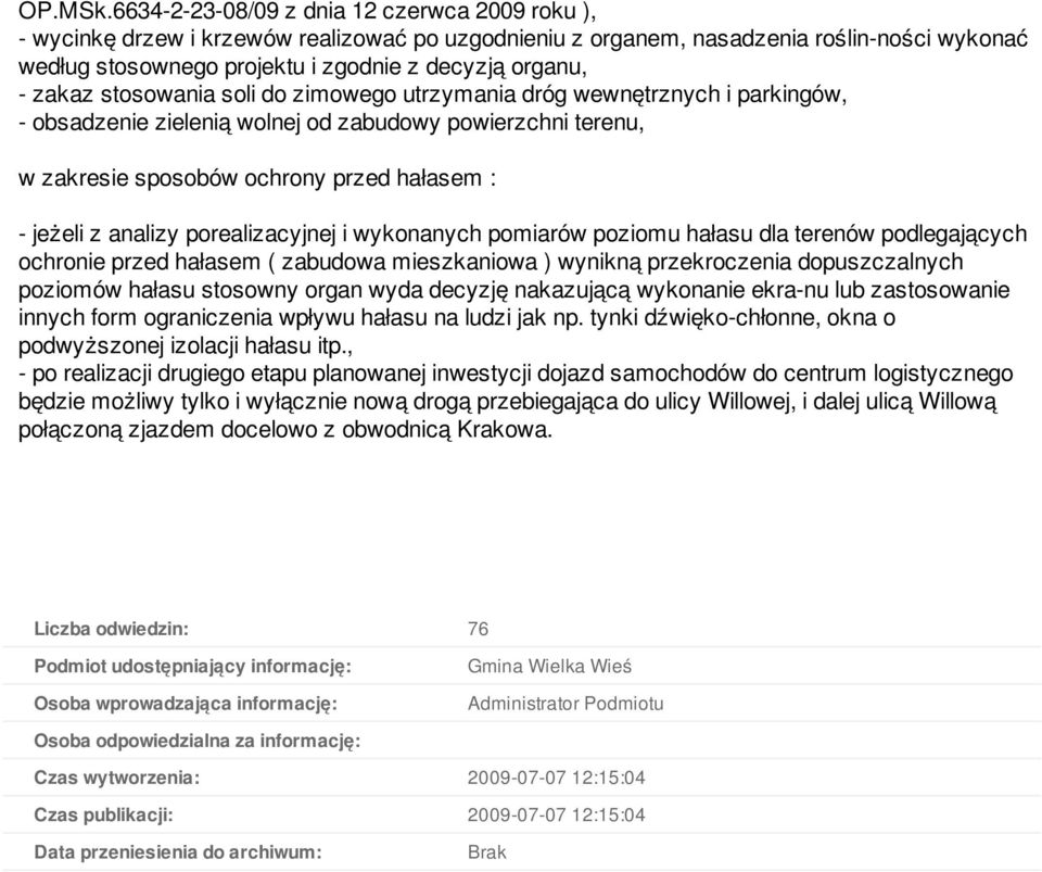 zakaz stosowania soli do zimowego utrzymania dróg wewnętrznych i parkingów, - obsadzenie zielenią wolnej od zabudowy powierzchni terenu, w zakresie sposobów ochrony przed hałasem : - jeżeli z analizy