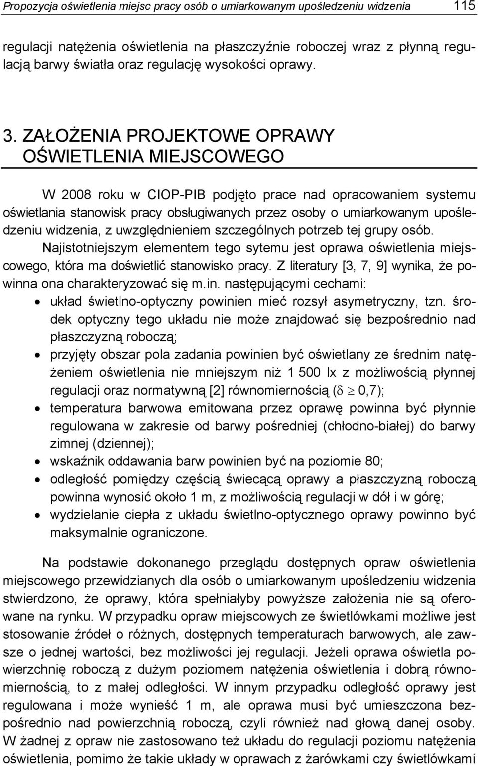 ZAŁOŻENIA PROJEKTOWE OPRAWY OŚWIETLENIA MIEJSCOWEGO W 2008 roku w CIOP-PIB podjęto prace nad opracowaniem systemu oświetlania stanowisk pracy obsługiwanych przez osoby o umiarkowanym upośledzeniu