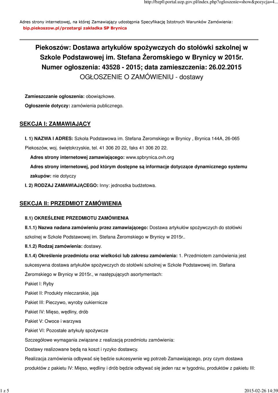 Numer ogłoszenia: 43528-2015; data zamieszczenia: 26.02.2015 OGŁOSZENIE O ZAMÓWIENIU - dostawy Zamieszczanie ogłoszenia: obowiązkowe. Ogłoszenie dotyczy: zamówienia publicznego.