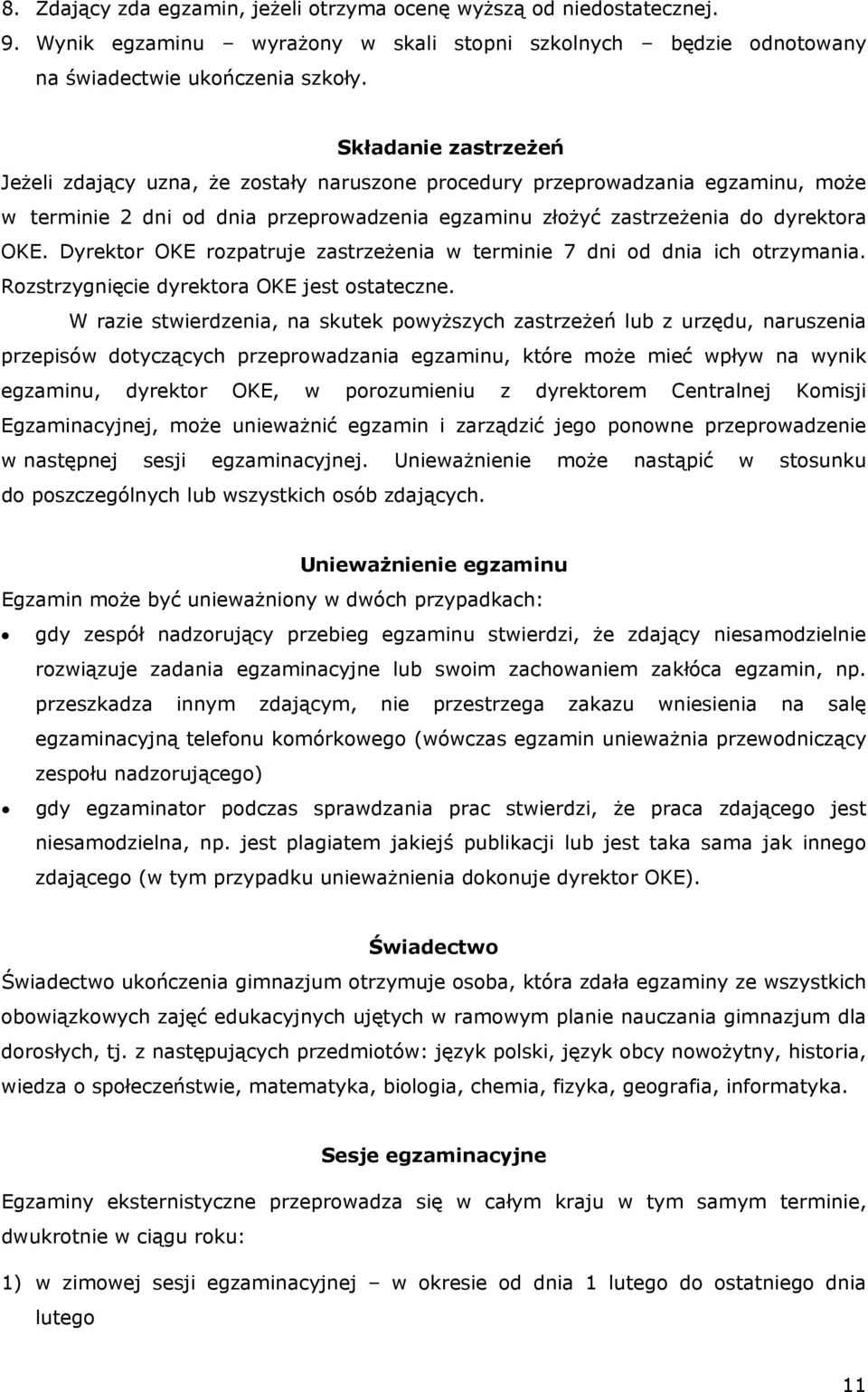 Dyrektor OKE rozpatruje zastrzeżenia w terminie 7 dni od dnia ich otrzymania. Rozstrzygnięcie dyrektora OKE jest ostateczne.