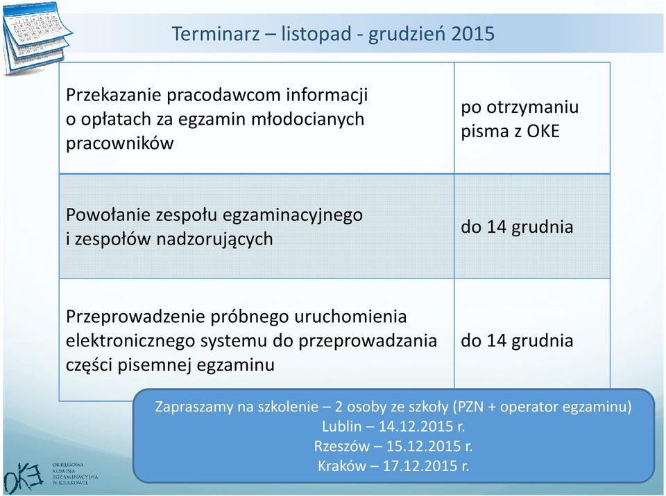 próbnego uruchomienia elektronicznego systemu do przeprowadzania części pisemnej egzaminu do 14 grudnia Zapraszamy na