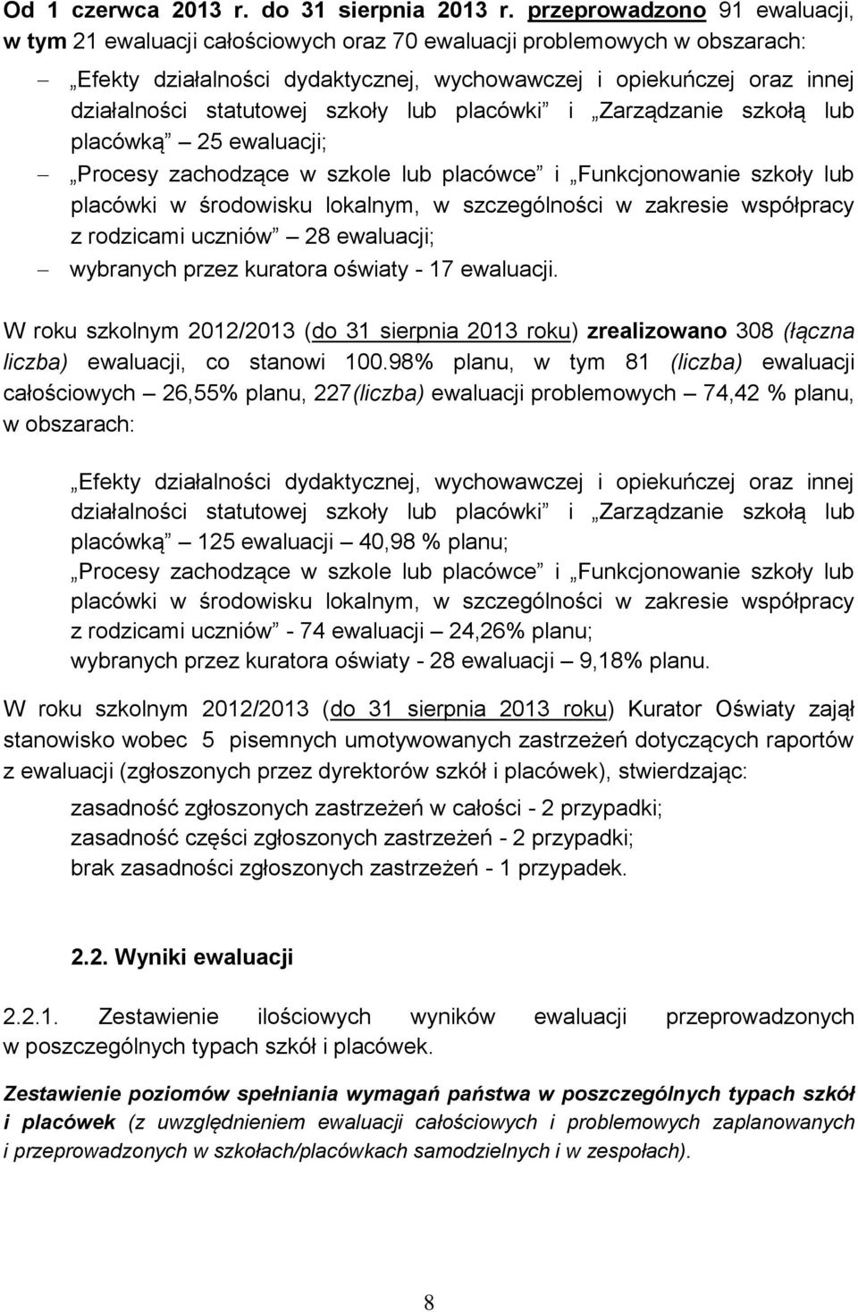 statutowej szkoły lub placówki i Zarządzanie szkołą lub placówką 25 ewaluacji; Procesy zachodzące w szkole lub placówce i Funkcjonowanie szkoły lub placówki w środowisku lokalnym, w szczególności w