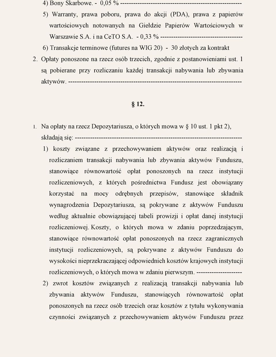 Warszawie S.A. i na CeTO S.A. - 0,33 % -------------------------------------- 6) Transakcje terminowe (futures na WIG 20) - 30 złotych za kontrakt 2.