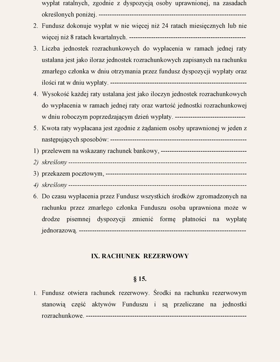 Liczba jednostek rozrachunkowych do wypłacenia w ramach jednej raty ustalana jest jako iloraz jednostek rozrachunkowych zapisanych na rachunku zmarłego członka w dniu otrzymania przez fundusz