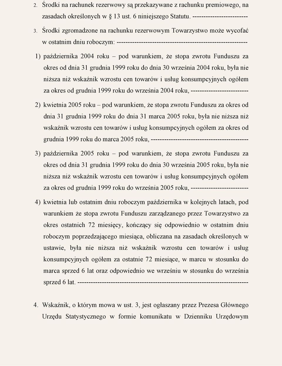 stopa zwrotu Funduszu za okres od dnia 31 grudnia 1999 roku do dnia 30 września 2004 roku, była nie niższa niż wskaźnik wzrostu cen towarów i usług konsumpcyjnych ogółem za okres od grudnia 1999 roku