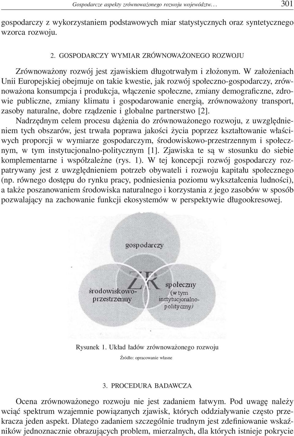 W założeniach Unii Europejskiej obejmuje on takie kwestie, jak rozwój społeczno-gospodarczy, zrównoważona konsumpcja i produkcja, włączenie społeczne, zmiany demograficzne, zdrowie publiczne, zmiany