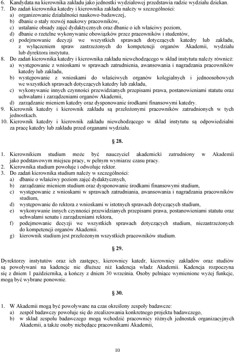 dydaktycznych oraz dbanie o ich właściwy poziom, d) dbanie o rzetelne wykonywanie obowiązków przez pracowników i studentów, e) podejmowanie decyzji we wszystkich sprawach dotyczących katedry lub