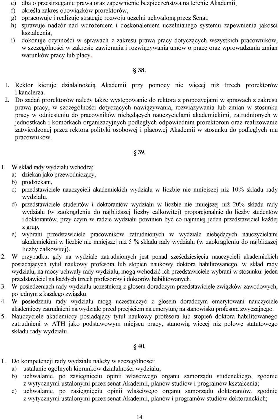 szczególności w zakresie zawierania i rozwiązywania umów o pracę oraz wprowadzania zmian warunków pracy lub płacy. 38. 1.