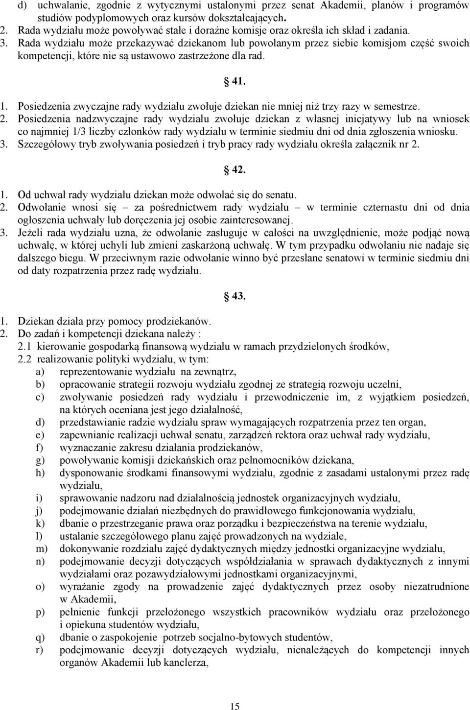 Rada wydziału może przekazywać dziekanom lub powołanym przez siebie komisjom część swoich kompetencji, które nie są ustawowo zastrzeżone dla rad. 41. 1.