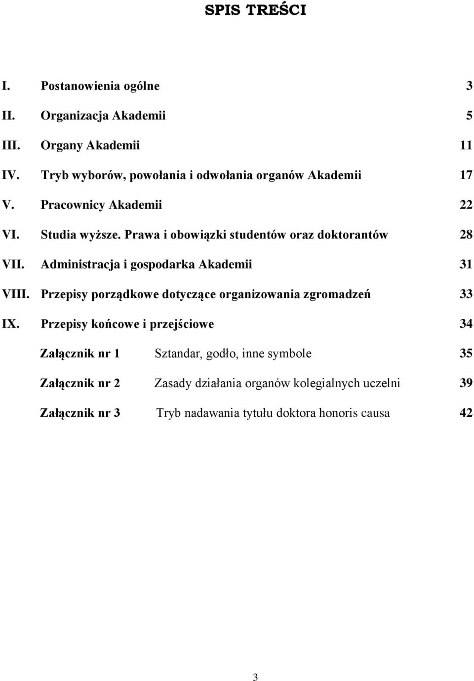 Prawa i obowiązki studentów oraz doktorantów 28 VII. Administracja i gospodarka Akademii 31 VIII.