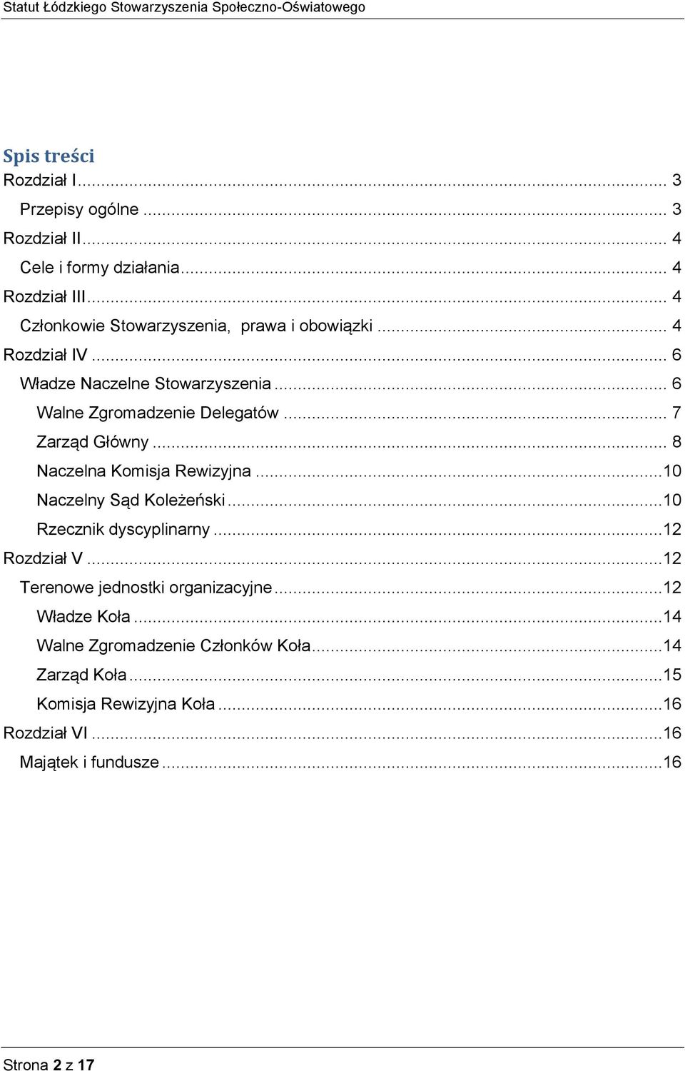 .. 7 Zarząd Główny... 8 Naczelna Komisja Rewizyjna...10 Naczelny Sąd Koleżeński...10 Rzecznik dyscyplinarny...12 Rozdział V.