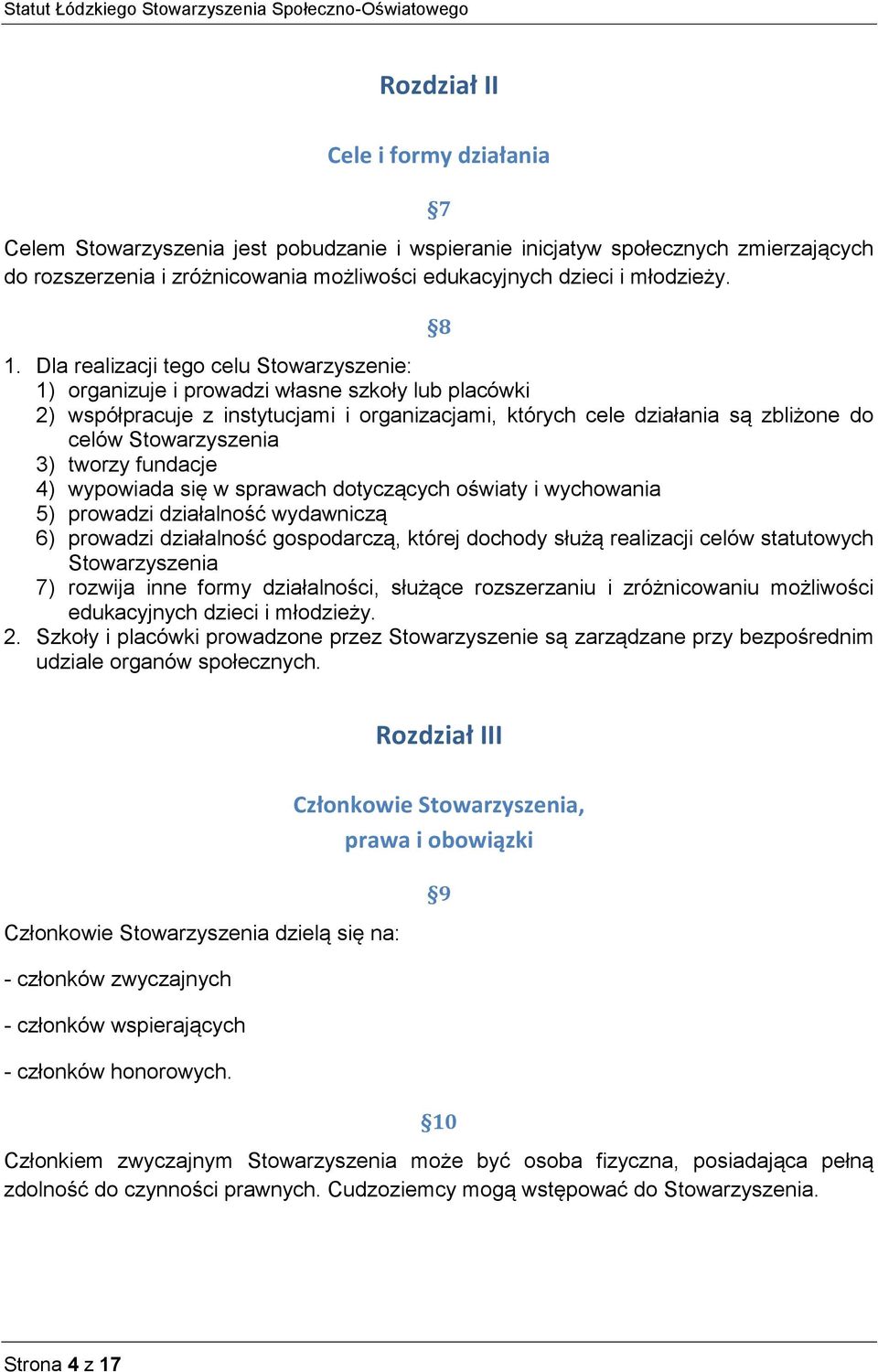 Stowarzyszenia 3) tworzy fundacje 4) wypowiada się w sprawach dotyczących oświaty i wychowania 5) prowadzi działalność wydawniczą 6) prowadzi działalność gospodarczą, której dochody służą realizacji