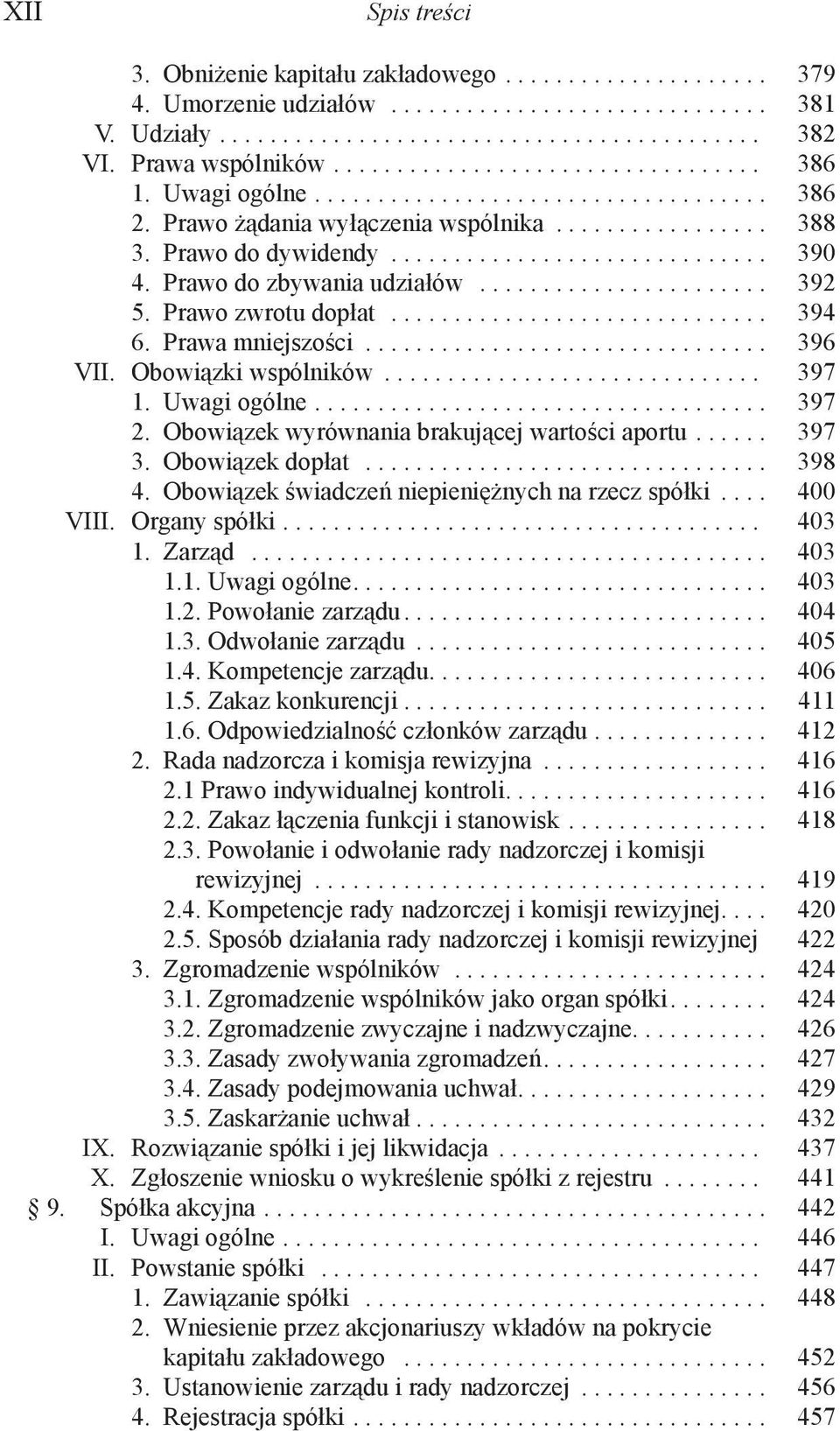 Prawo do zbywania udziałów....................... 392 5. Prawo zwrotu dopłat.............................. 394 6. Prawa mniejszości................................ 396 VII. Obowiązki wspólników.