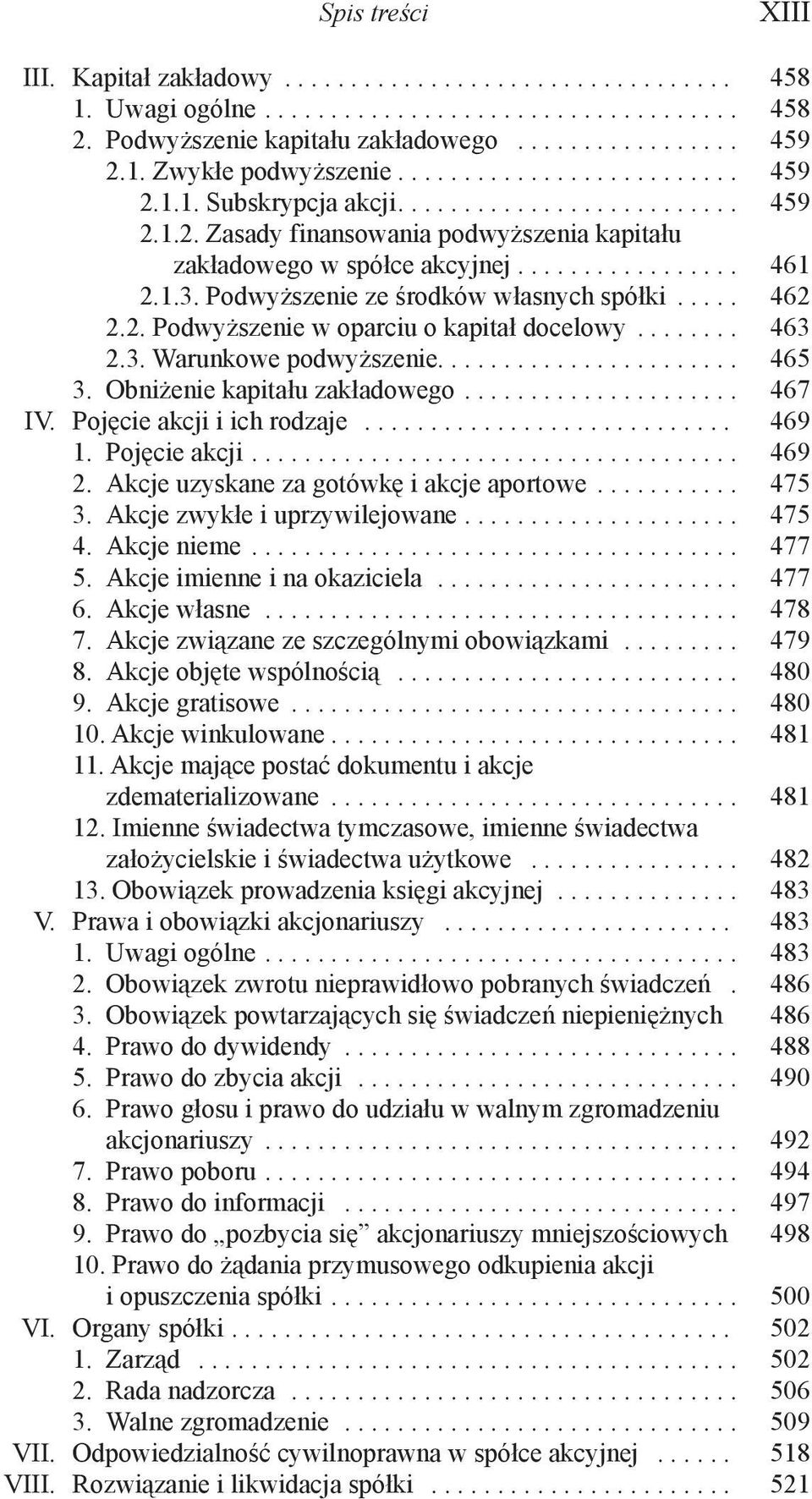 Podwyższenie ze środków własnych spółki..... 462 2.2. Podwyższenie w oparciu o kapitał docelowy........ 463 2.3. Warunkowe podwyższenie....................... 465 3. Obniżenie kapitału zakładowego.