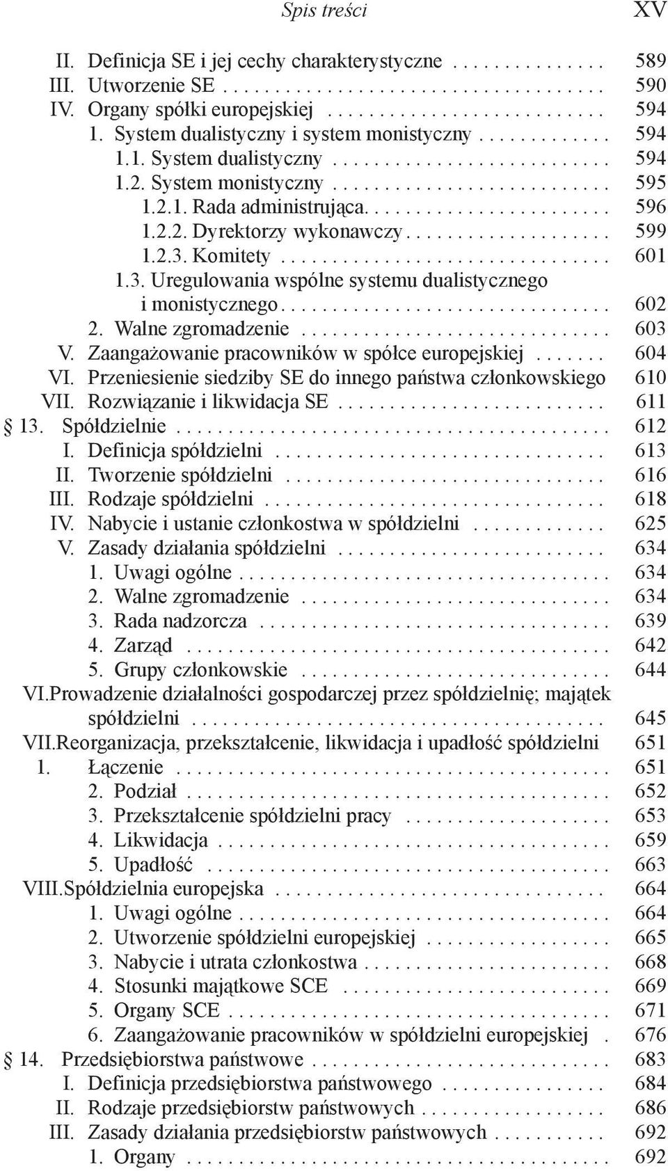 ....................... 596 1.2.2. Dyrektorzy wykonawczy.................... 599 1.2.3. Komitety................................ 601 1.3. Uregulowania wspólne systemu dualistycznego i monistycznego.