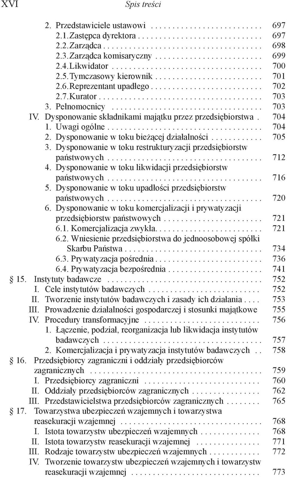 7. Kurator...................................... 703 3. Pełnomocnicy................................... 703 IV. Dysponowanie składnikami majątku przez przedsiębiorstwa. 704 1. Uwagi ogólne.................................... 704 2.