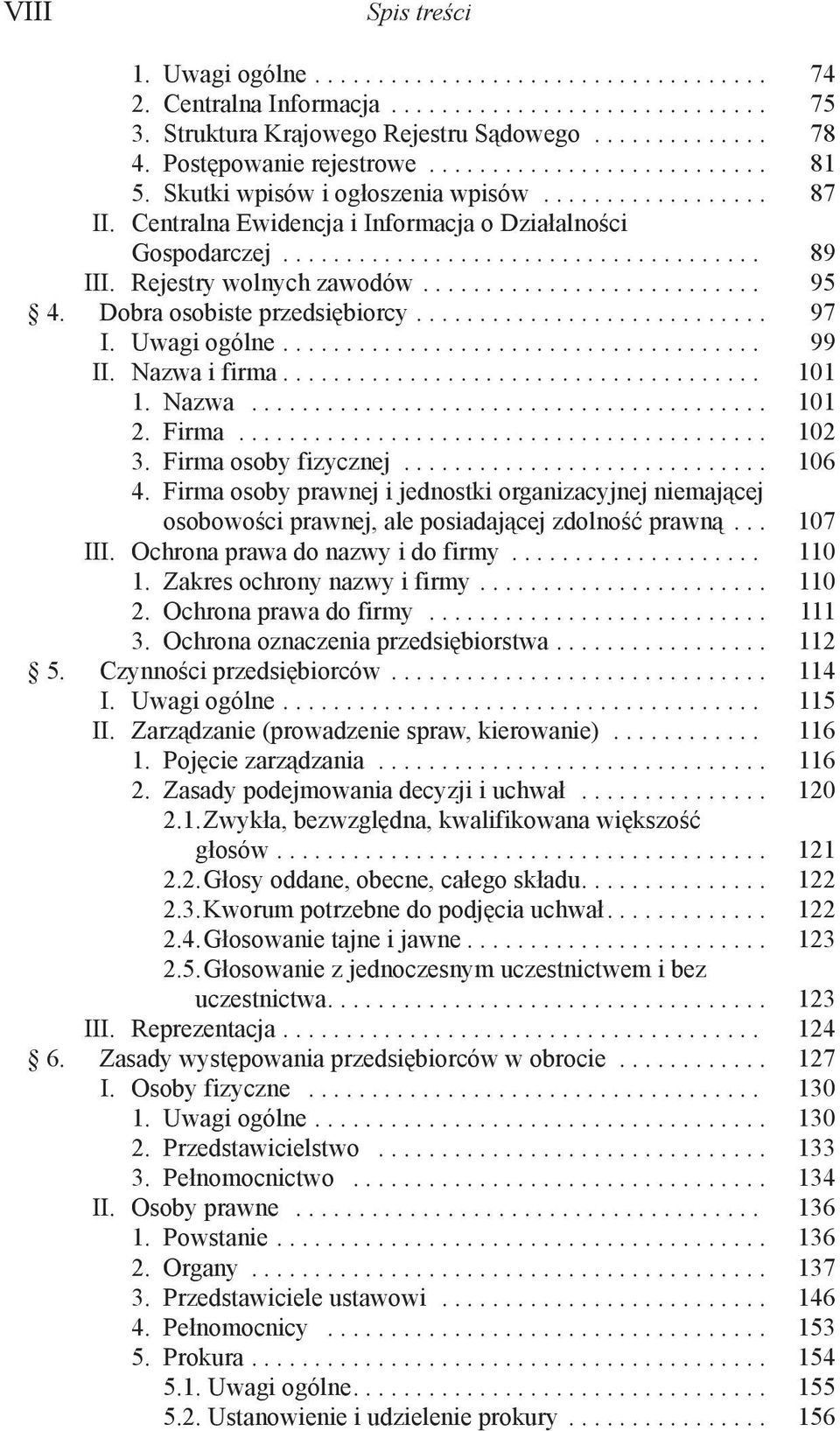 Rejestry wolnych zawodów........................... 95 4. Dobra osobiste przedsiębiorcy............................ 97 I. Uwagi ogólne...................................... 99 II. Nazwa i firma.