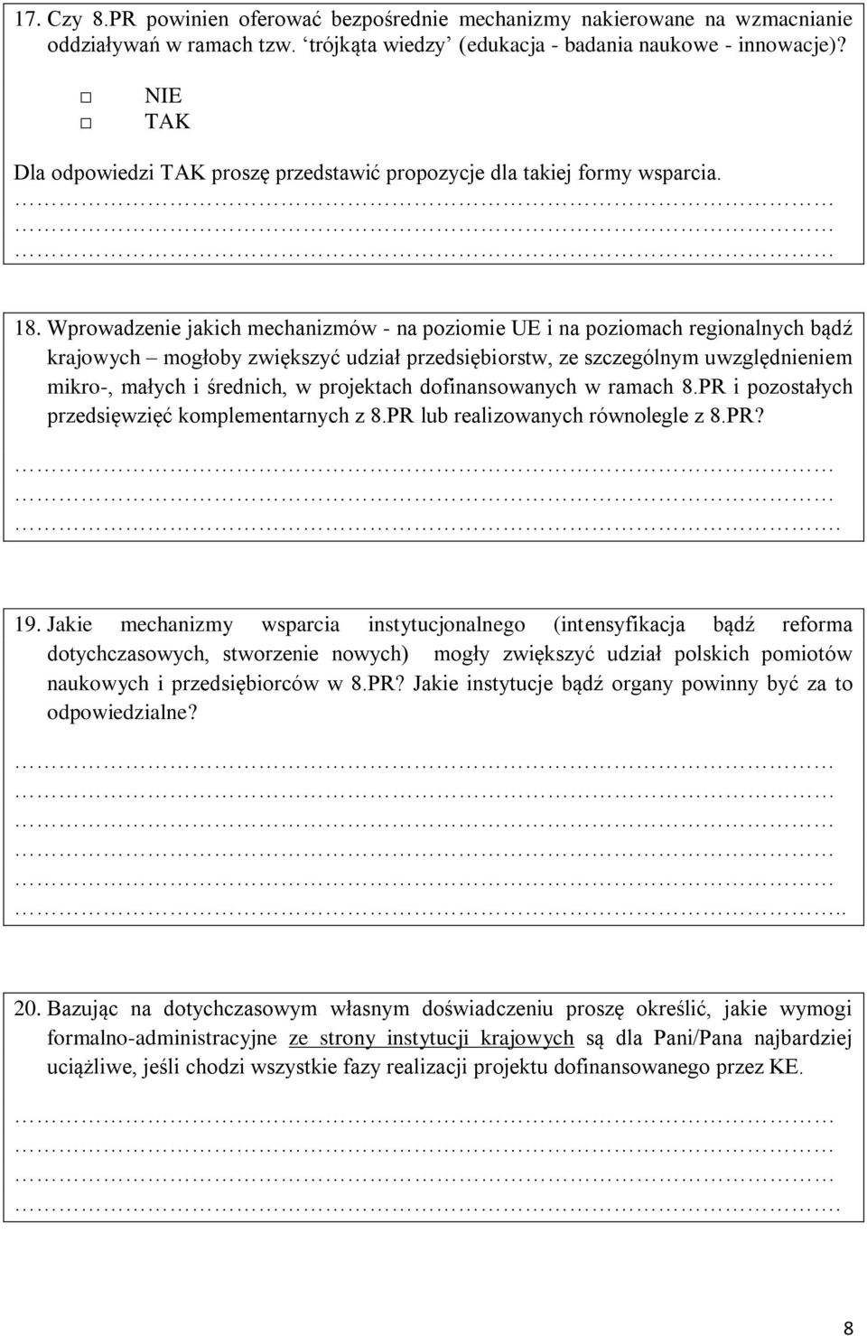 Wprowadzenie jakich mechanizmów - na poziomie UE i na poziomach regionalnych bądź krajowych mogłoby zwiększyć udział przedsiębiorstw, ze szczególnym uwzględnieniem mikro-, małych i średnich, w