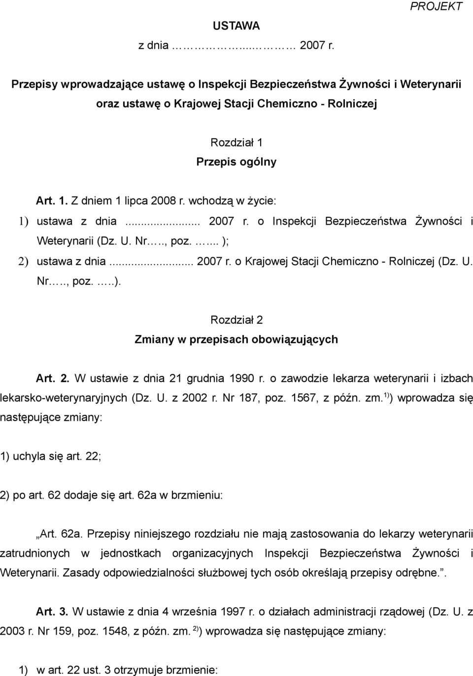 2. W ustawie z dnia 21 grudnia 1990 r. o zawodzie lekarza weterynarii i izbach lekarsko-weterynaryjnych (Dz. U. z 2002 r. Nr 187, poz. 1567, z późn. zm.