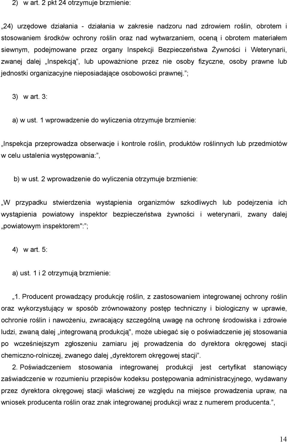 siewnym, podejmowane przez organy Inspekcji Bezpieczeństwa Żywności i Weterynarii, zwanej dalej Inspekcją, lub upoważnione przez nie osoby fizyczne, osoby prawne lub jednostki organizacyjne