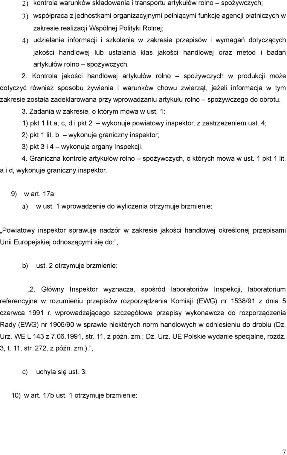 Kontrola jakości handlowej artykułów rolno spożywczych w produkcji może dotyczyć również sposobu żywienia i warunków chowu zwierząt, jeżeli informacja w tym zakresie została zadeklarowana przy