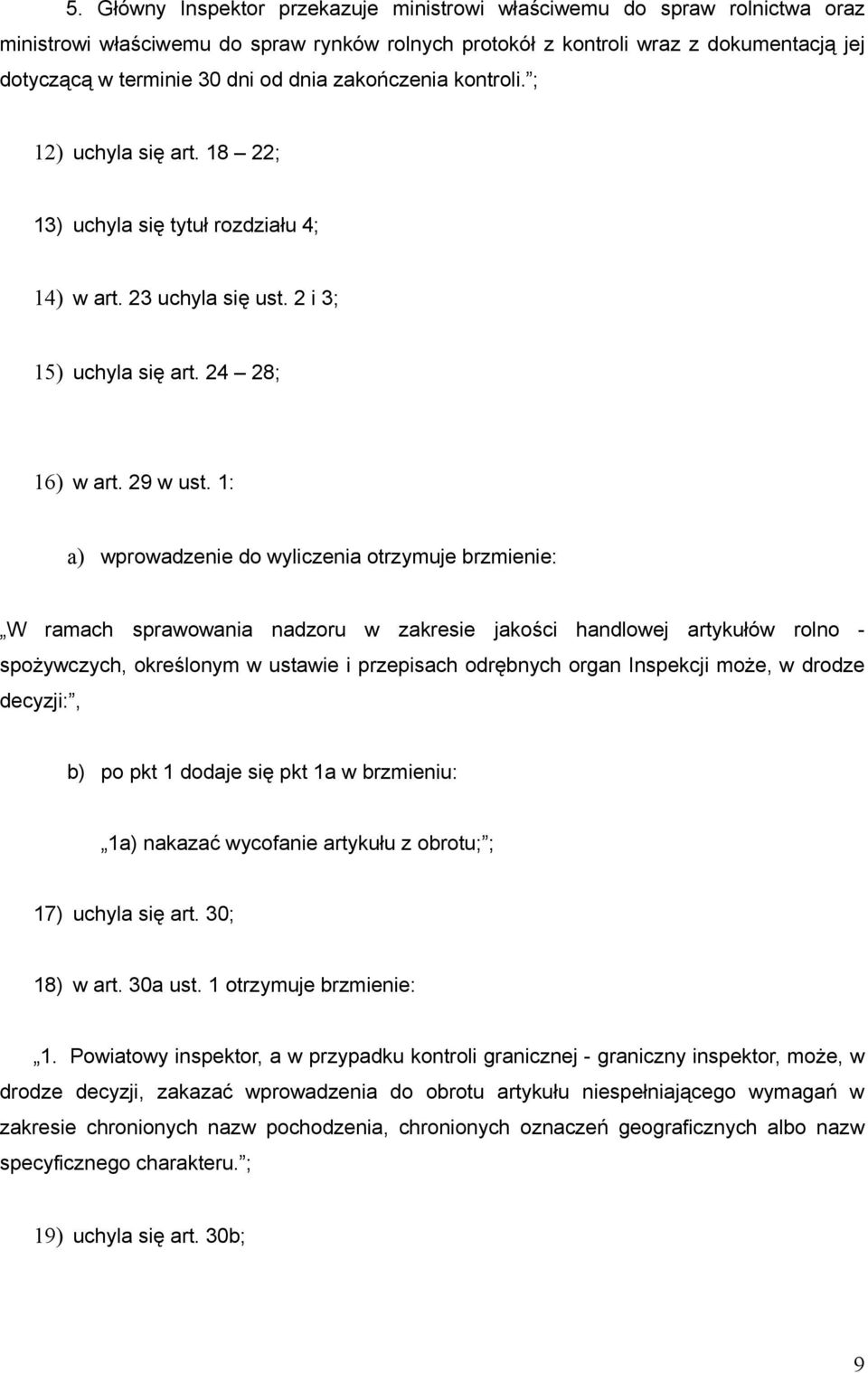 1: a) wprowadzenie do wyliczenia otrzymuje brzmienie: W ramach sprawowania nadzoru w zakresie jakości handlowej artykułów rolno - spożywczych, określonym w ustawie i przepisach odrębnych organ