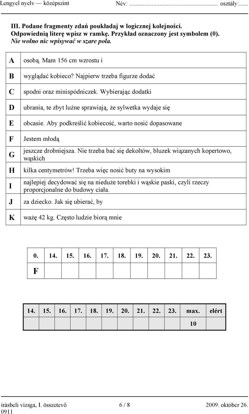 Aby podkreślić kobiecość, warto nosić dopasowane Jestem młodą jeszcze drobniejsza. Nie trzeba bać się dekoltów, bluzek wiązanych kopertowo, wąskich kilka centymetrów!