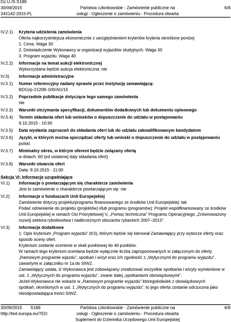 Waga 40 Informacje na temat aukcji elektronicznej Wykorzystana będzie aukcja elektroniczna: nie Informacje administracyjne Numer referencyjny nadany sprawie przez instytucję zamawiającą: