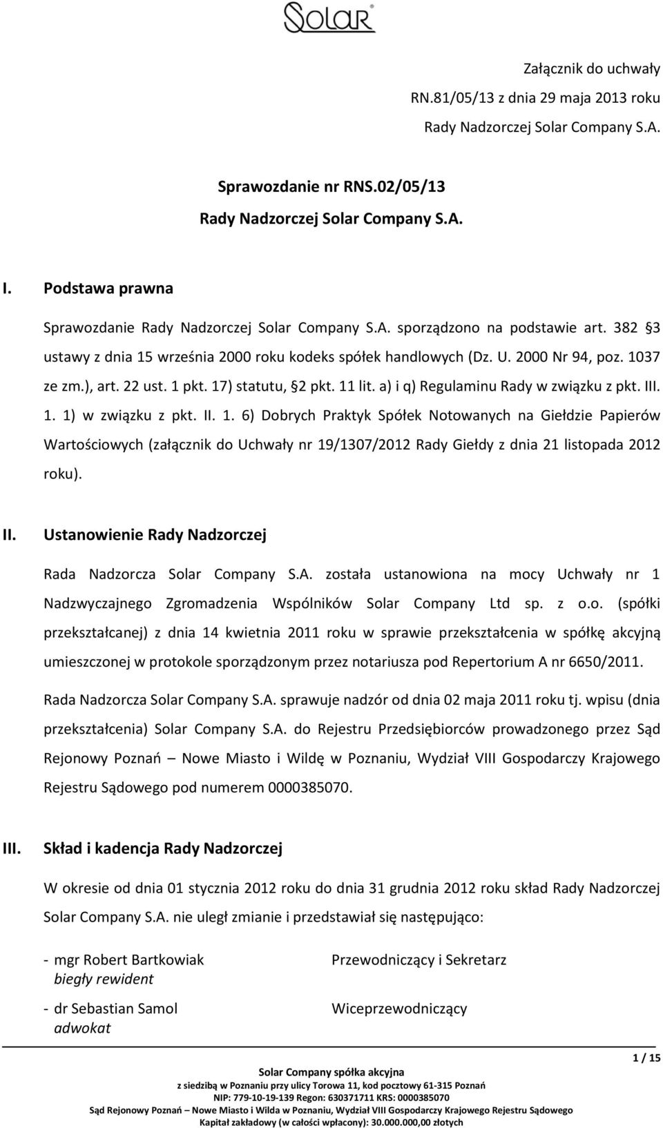 ), art. 22 ust. 1 pkt. 17) statutu, 2 pkt. 11 lit. a) i q) Regulaminu Rady w związku z pkt. III. 1. 1) w związku z pkt. II. 1. 6) Dobrych Praktyk Spółek Notowanych na Giełdzie Papierów Wartościowych (załącznik do Uchwały nr 19/1307/2012 Rady Giełdy z dnia 21 listopada 2012 roku).