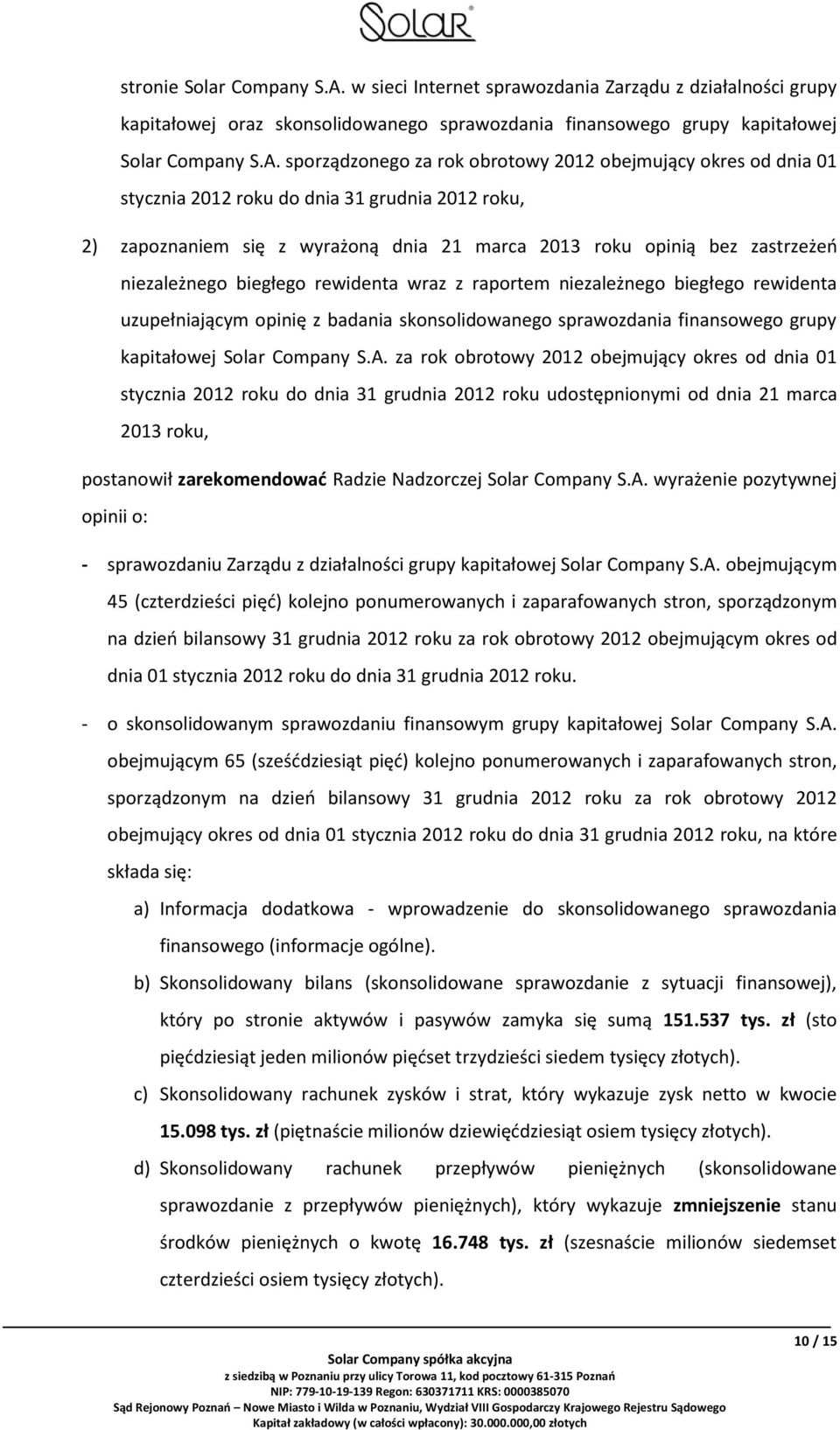 sporządzonego za rok obrotowy 2012 obejmujący okres od dnia 01 stycznia 2012 roku do dnia 31 grudnia 2012 roku, 2) zapoznaniem się z wyrażoną dnia 21 marca 2013 roku opinią bez zastrzeżeń